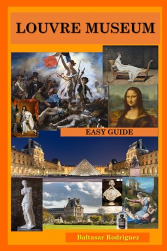 LOUVRE MUSEUM: EASY GUIDE (MUSEUMS IN PARIS)