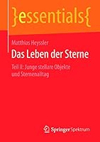 Das Leben der Sterne: Teil II: Junge stellare Objekte und Sternenalltag (essentials) 365809172X Book Cover