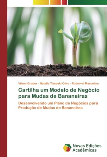 Cartilha um Modelo de Negócio para Mudas de Bananeiras: Desenvolvendo um Plano de Negócios para Prod