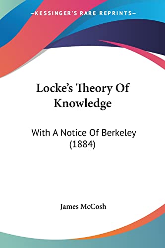 Locke's Theory Of Knowledge: With A Notice Of Berkeley (1884)