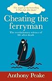  Cheating the Ferryman: The Revolutionary Science of Life After Death. The Sequel to the Bestselling Is There Life After Death?