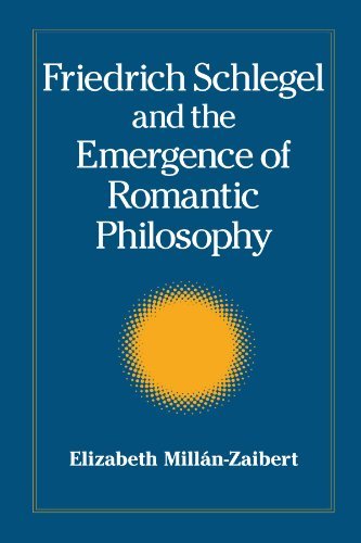 Friedrich Schlegel and the Emergence of Romantic Philosophy (SUNY series, Intersections: Philosophy and Critical Theory)