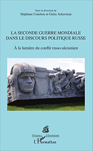 La Seconde Guerre Mondiale Dans Le Discours Politique Russe A La Lumiere Du Conflit Russo Ukrainien French Edition Kindle Edition By Ackerman Galia Courtois Stephane Politics Social Sciences Kindle Ebooks