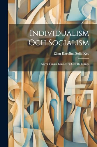 Individualism Och Socialism: Några Tankar Om De Få Och De Många (Swedish Edition)