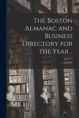 The Boston Almanac and Business Directory for the Year ..; v.35(1870)