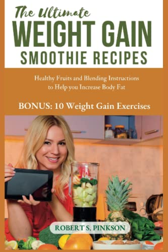 THE ULTIMATE WEIGHT GAIN SMOOTHIE RECIPES: Healthy Fruits and Blending