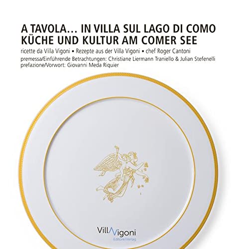  A tavola in Villa sul Lago di Como  Küche und Kultur am Comer See: Ricette da Villa Vigoni di Roger Cantoni  Rezepte aus der Villa Vigoni von Roger Cantoni