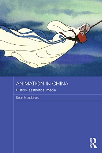 Animation in China: History, Aesthetics, Media (Routledge Contemporary China Series)