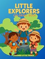 Little Explorers: Coloring Book B0F5Q34CF5 Book Cover