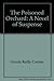 The poisoned orchard: A novel of suspense