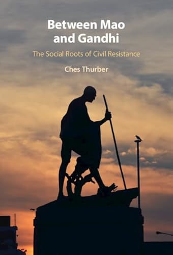 Between Mao and Gandhi: The Social Roots of Civil Resistance (Cambridge Studies in Contentious Politics)