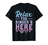 Chantez Relax The Singer Is Here for Singers T-Shirt