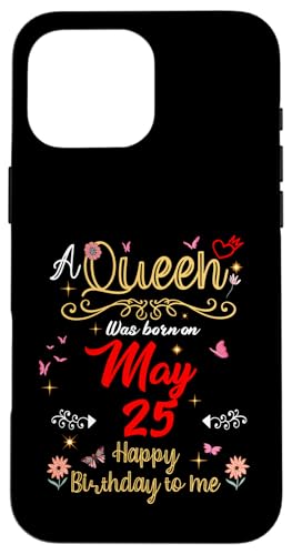 A Queen Was Born on May 25 May 25th Birthday Case for iPhone 16 Pro Max