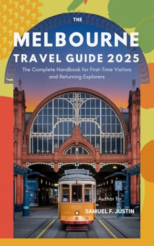 Melbourne Travel Guide 2025: The Complete Handbook for First-Time Visitors and Returning Explorers