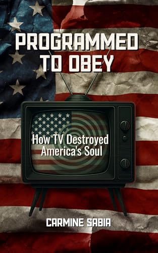 Programmed To Obey: How TV Destroyed America's Soul