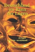 Deutschland - Im Bann - der L?gen! : ... Man l?gt Schamlos - Vernichtend! 1093250941 Book Cover
