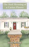 The Real Meaning of a Cactus Flower 109716828X Book Cover