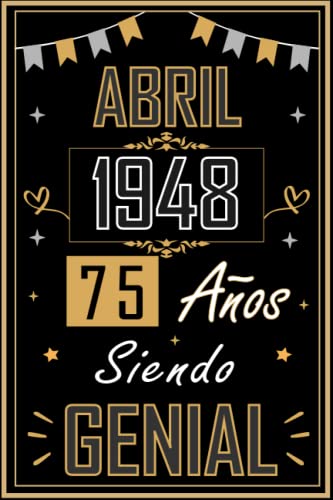 CUADERNO, ABRIL 1948 75 AÑOS SIENDO GENIAL: Regalo de 75 cumpleaños para mujeres y hombres, ideas de 75 cumpleaños... un cumpleaños... divertido, ... regalo de 75 cumpleaños para él/ella.