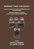 Bridging Times and Spaces: Papers in Ancient Near Eastern, Mediterranean and Armenian Studies: Honouring Gregory E. Areshian on the occasion of his sixty-fifth birthday