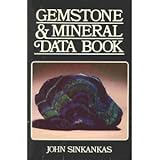 Gemstone & Mineral Data Book: A Compilation of Data, Recipes, Formulas, and Instructions for the Mineralogist, Gemologist, Lapidary, Jeweler, Craftsman and Collector