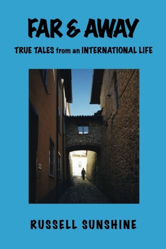 Far & Away: True Tales from an International Life