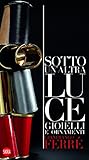  Gianfranco Ferré. Sotto una altra luce. Gioielli. Ediz. italiana e inglese
