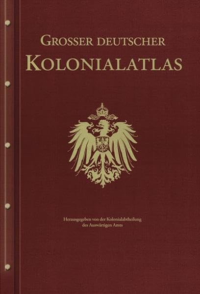 Großer Deutscher Kolonialatlas: Herausgegen von der Kolonialabtheilung des Auswärtigen Amtes: Herausgegen von der Kolonialabtheilung des Auswärtigen Amts