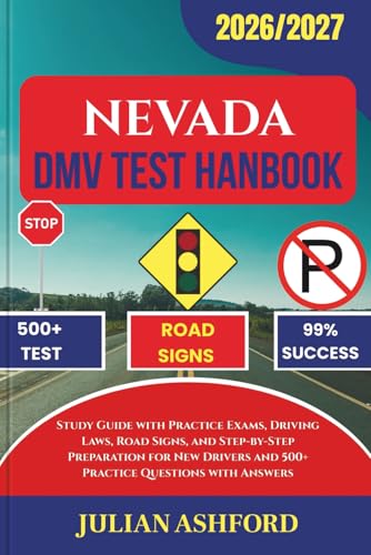 NEVADA DMV TEST HANDBOOK: Study Guide with Practice Exams, Driving Laws, Road Signs, and Step-by-Step Preparation for New Drivers and 500+ Practice Questions with Answers (DriveSmart DMV Prep)