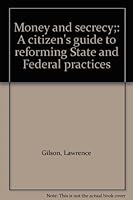 Money and Secrecy: A Citizen's Guide to Reforming State and Federal Practices B0006C4WEM Book Cover