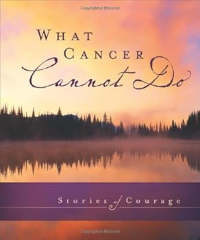 Hardcover What Cancer Cannot Do: Stories of Courage by Zondervan (2007-09-02) Book