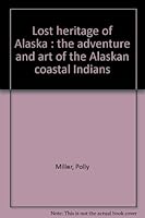 Lost Heritage of Alaska: the Adventures and Art of Alaskan Coastal Indians B002MGWZOE Book Cover