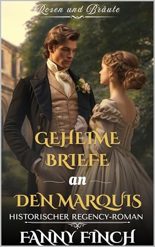  Geheime Briefe an den Marquis: Historischer Regency Liebesroman (Rosen und Bräute - Band 2) (German Edition)