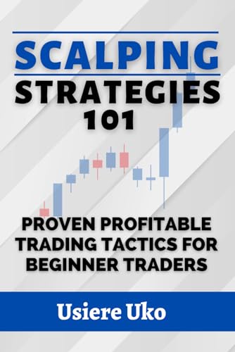 Scalping Strategies 101: Proven Profitable Trading Tactics For Beginner Traders (Active Trading Strategies)
