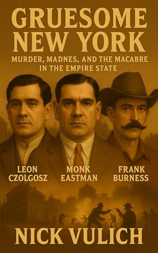 Gruesome New York: Murder, Madness, and the Macabre in the Empire State