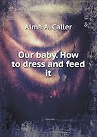 Our Baby. How to Dress and Feed It 5519260311 Book Cover