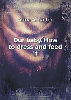 Paperback Our baby. How to dress and feed it Book