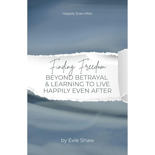 Finding Freedom Beyond Betrayal & Learning to Live Happily EVEN After Audiobook By Evie Shaw cover art