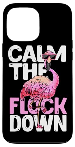 Funny Flamingo Calm The Flock Down t@j[r[` gsJ X}zP[X iPhone 13 Pro Max p