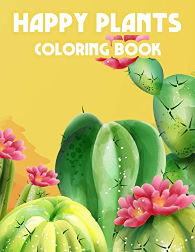 Happy Plants Coloring Book: Children's Coloring Pages Of Cactuses, Cute And Loveable Cacti Illustrations To Color