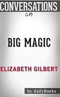 Conversations on Big Magic by Elizabeth Gilbert 1540811840 Book Cover