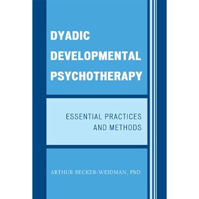 Dyadic Developmental Psychotherapy: Essential Practices and Methods