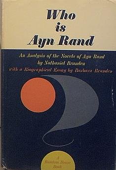 Who is Ayn Rand, an Analysis of the Novels of Ayn Rand, with a Biographical Essay By Barbara Branden