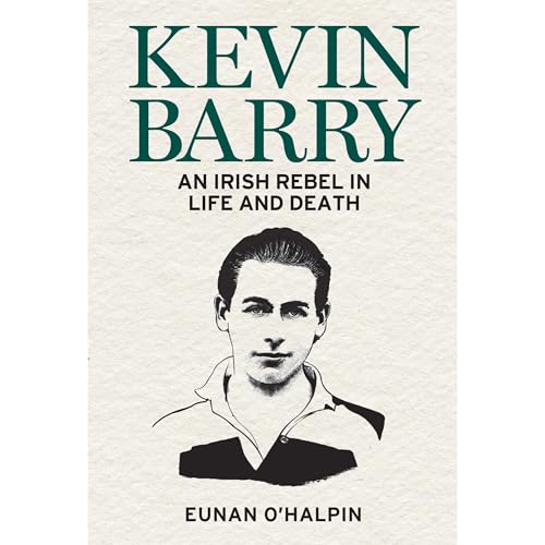 Kevin Barry: An Irish Rebel in Life and Death by Eunan O’Halpin episode artwork