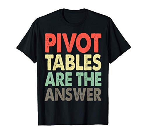 Pivot Tables Are The Answer Tee Shirts Women Graphic Maglietta
