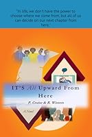 It's All upward From Here B0DC663GHC Book Cover