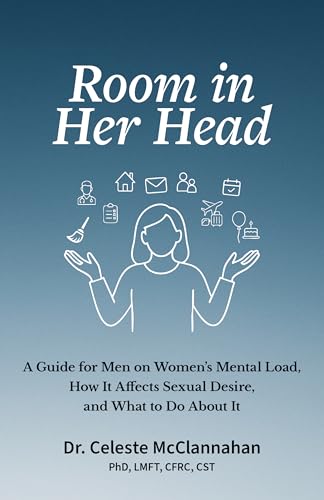 Room in Her Head: A Guide for Men on Women’s Mental Load, How It Affects Sexual Desire, and What to Do About It