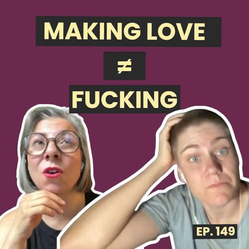 149: Lovemaking and Fucking - Listener Responses to Episode 114 cover art