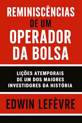 Reminiscências de um Operador da Bolsa: Lições atemporais de um dos maiores Investidores da história (Finanças Pessoais e Empreendedorismo Livro 9) (Portuguese Edition)