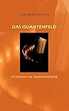 Das Quantenfeld: 18 Szenen zur Quantenphysik - Joachim Strienz