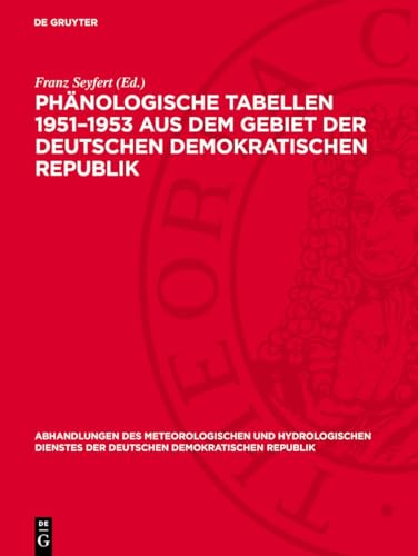 Phänologische Tabellen 1951–1953 aus dem Gebiet der Deutschen Demokratischen Republik (Abhandlungen des meteorologischen und hydrologischen Dienstes ... Demokratischen Republik, 50) (German Edition)
